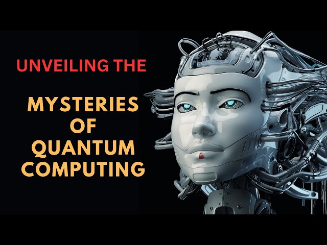 "Unveiling the Mysteries of Quantum Computing: The Future of Information Processing"