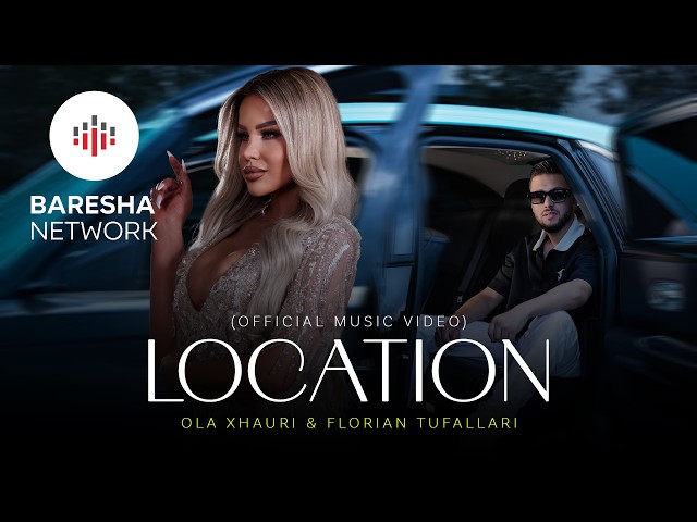 Ola Xhauri ft Florian Tufallari - LOCATION (Official Music Video)