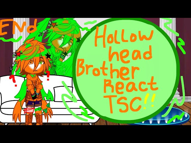 Hollow head brother react to TSC! //part END)) gacha nox