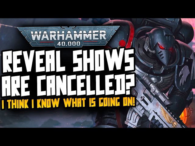 40K Reveals shows are CANCELLED?! I think I know what is going on...