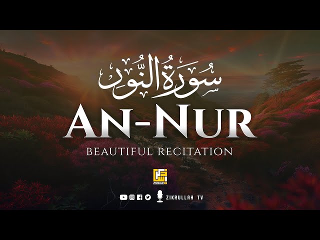 Surah An-Nur (سورة النور) | Really Beautiful Quran Recitation | Zikrullah TV