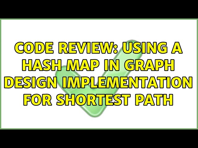 Code Review: Using a hash map in graph design implementation for shortest path