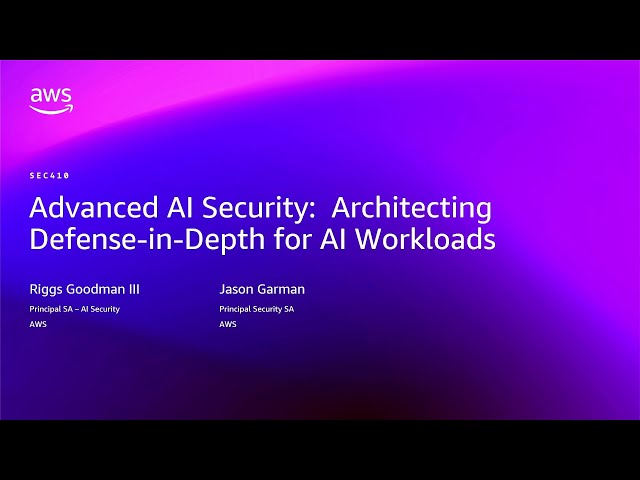 AWS re:Invent 2025 - Advanced AI Security: Architecting Defense-in-Depth for AI Workloads (SEC410)