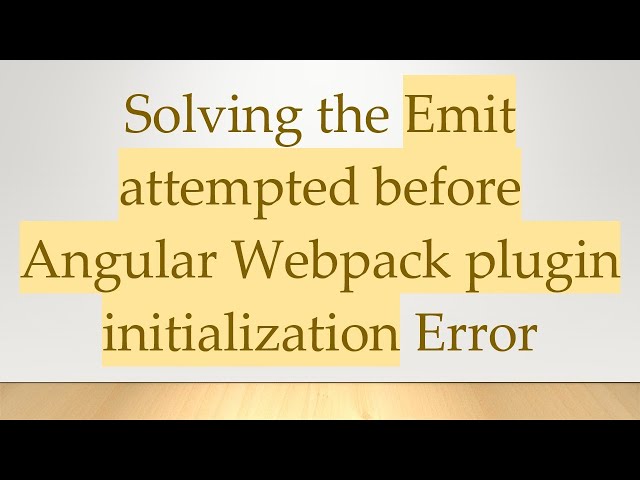 Solving the Emit attempted before Angular Webpack plugin initialization Error