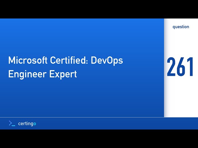 Certingo | Microsoft Certified: DevOps Engineer Expert (AZ-400) — Question 261