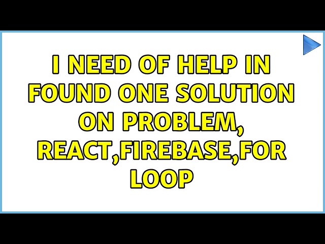I need of help in found one solution on problem, React,Firebase,For Loop