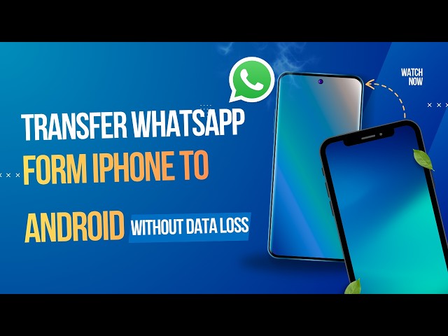 How to Transfer WhatsApp from iPhone to Android (Full Guide 2026)