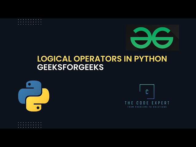 #12 - Logical Operators | Python | GeeksForGeeks