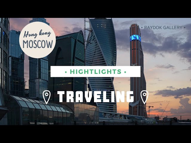 Hong Kong | Moscow | Highlights | Drone Video | Raydok Gallery