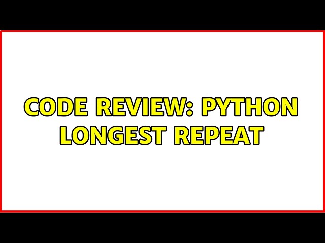 Code Review: Python Longest Repeat