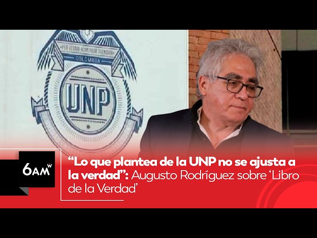 Lo que plantea de la UNP no se ajusta a la verdad: Augusto Rodríguez sobre Libro de la Verdad | 6AMW