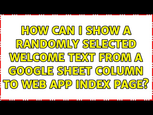 How can I show a randomly selected welcome text from a google sheet column to web app index page?