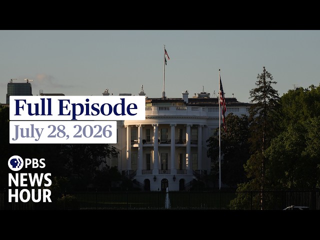 PBS News Hour full episode, July 28, 2026