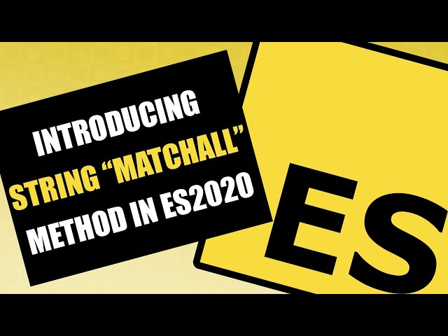 ECMAScript - Introducing String "matchAll" Method in ES2020 (ES11)