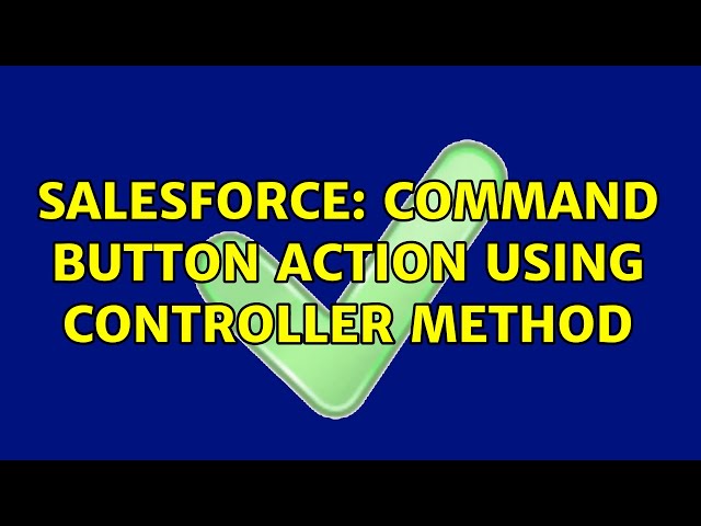 Salesforce: Command button action using controller method (2 Solutions!!)