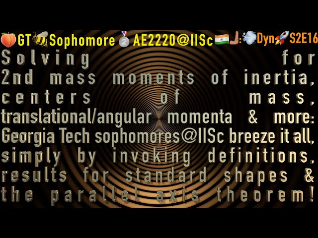 Confab#16: Solving for MoI, CM, TM, AM,...: Georgia Tech sophomores@IISc breeze it all: 🍑GT🐝AE2220