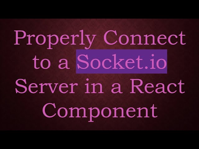 Properly Connect to a Socket.io Server in a React Component