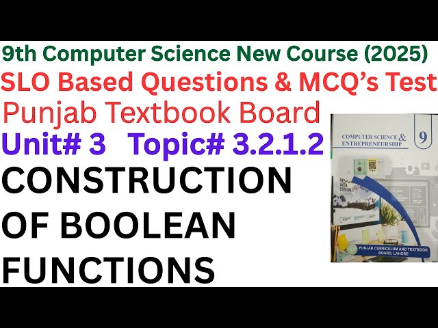 Chapter 3 – Topic 3.2.1.2 : CONSTRUCTION OF BOOLEAN FUNCTIONS | 9th Class Computer Science 2025