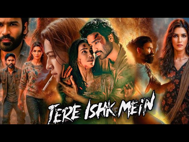 Tere Ishk Mein Full Movie | Dhanush | Kriti Sanon | Aanand L Rai | Facts & Review