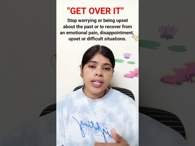 "GET OVER IT" Phrase meaning uses with example sentences.