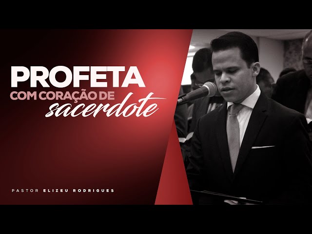 Pr. Elizeu Rodrigues | Profeta com coração de sacerdote
