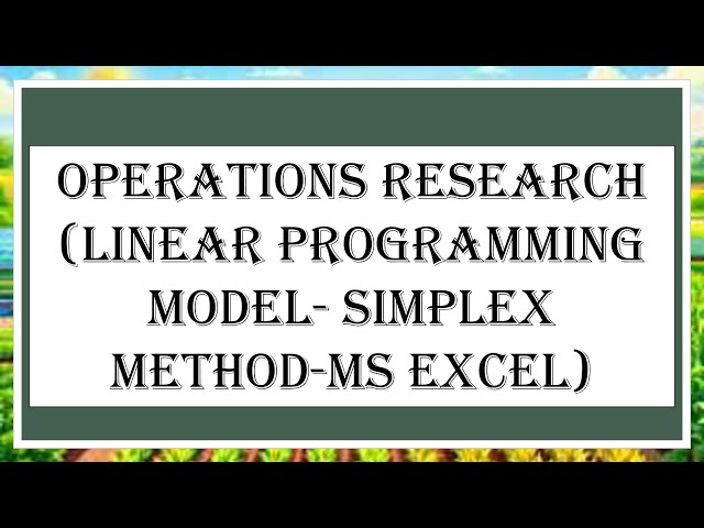 Operations Research (Linear Programming- Simplex Method-MS Excel)