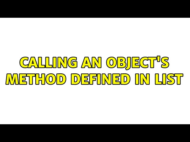 Calling an object's method defined in List (6 Solutions!!)