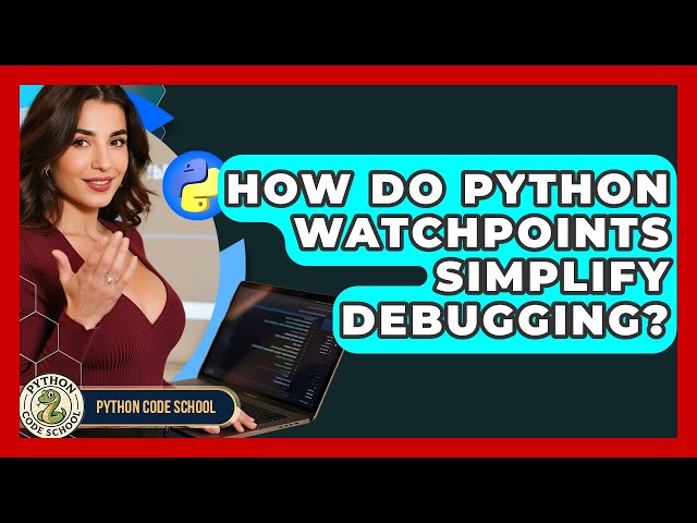 How Do Python Watchpoints Simplify Debugging? - Python Code School