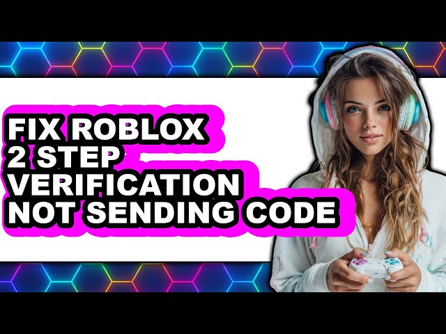 How to Fix Roblox 2 Step Verification Not Sending Code - Full Guide
