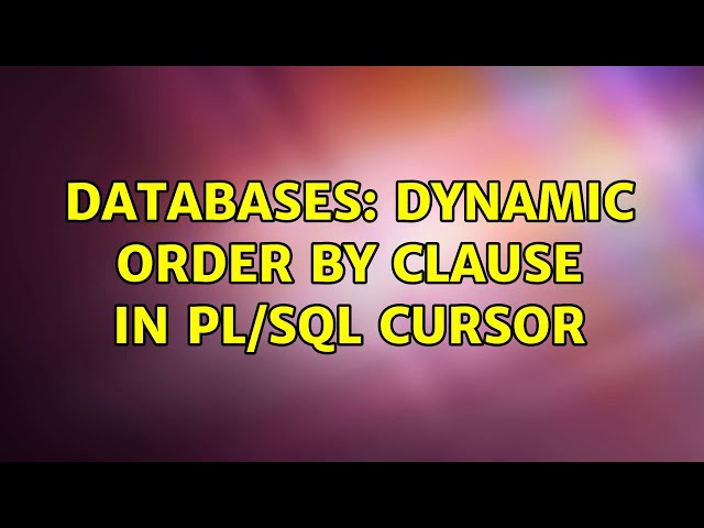 Databases: Dynamic ORDER BY clause in PL/SQL cursor