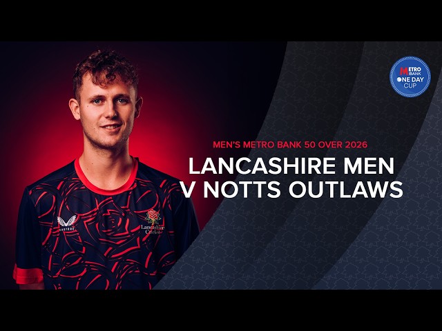🔴 LIVE: Lancashire v Notts Outlaws | Metro Bank One-Day Men