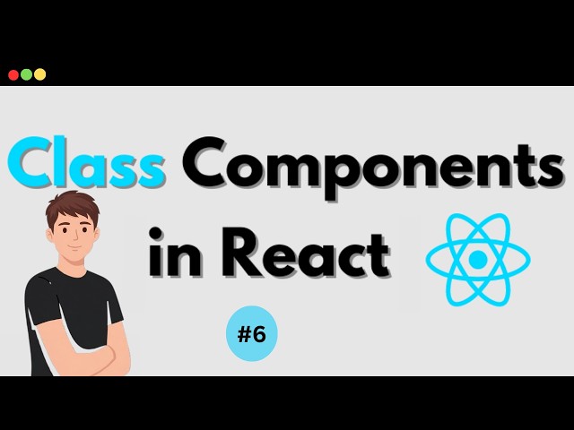 ReactJS Tutorial - 6 - Class Components