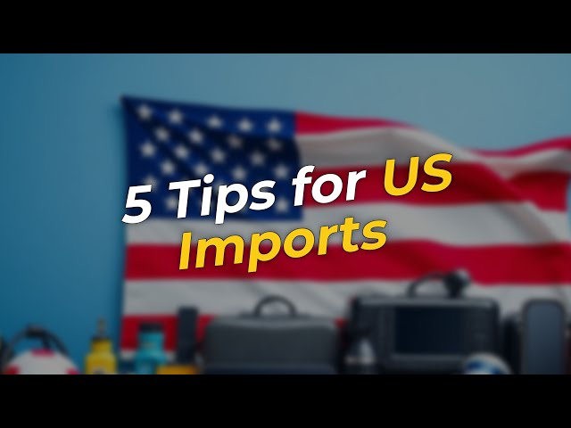 🌎 5 Must-Know Tips for Importing Goods into the US!