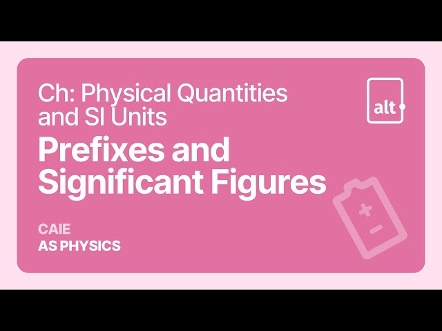 Physical Quantities and SI Units | Prefixes and Significant Figures | A Level | Physics