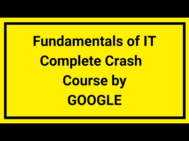 Fundamental of IT ( Information Technology ) Complete Crash Course by Google