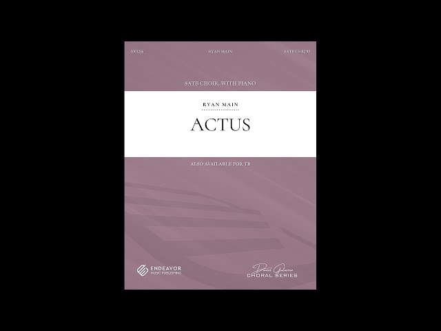 Actus by Ryan Main, for SATB Choir