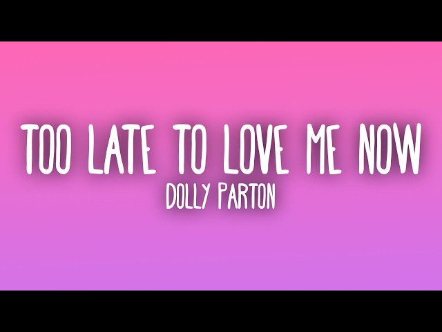 Dolly Parton - It's Too Late To Love Me Now