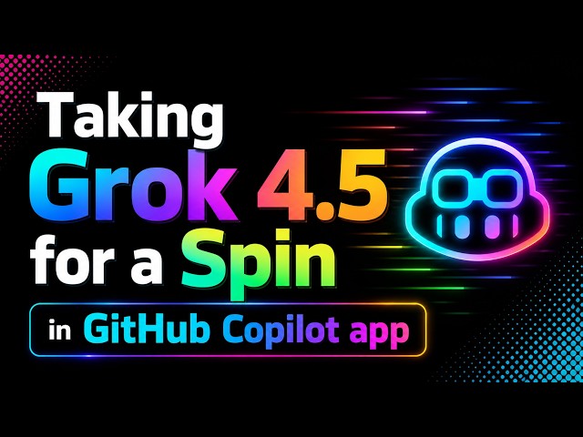 Taking Grok 4 5 for a Spin in GitHub Copilot app