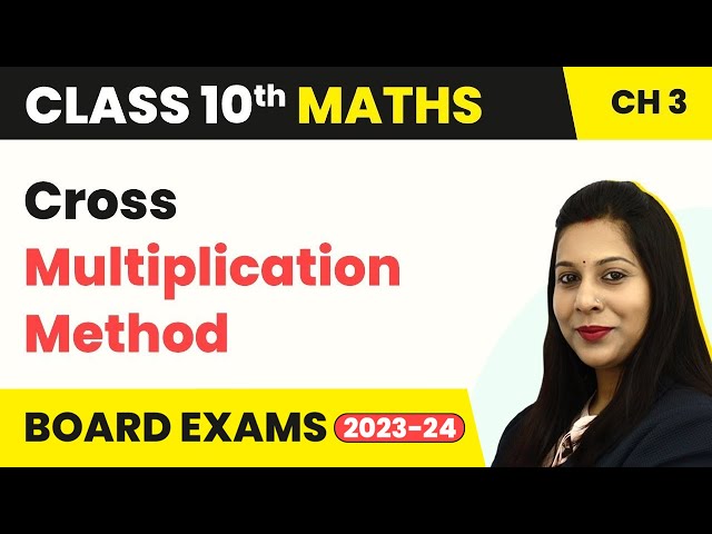 Cross Multiplication Method - Pair of Linear Equations in Two Variables | Class 10 Maths 2022-23