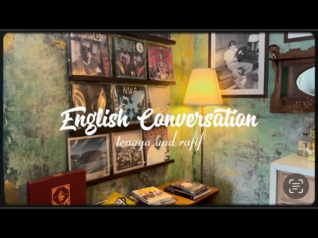 English Conversation Conditional Sentence ~ Tenaya and Rafif