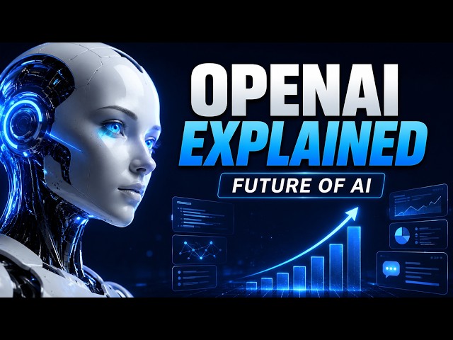 OpenAI Explained: The Future of AI, ChatGPT & How Artificial Intelligence Is Changing the World