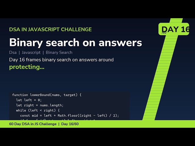 Binary search on answers - Day 16/60 60 Day DSA in JavaScript Challenge