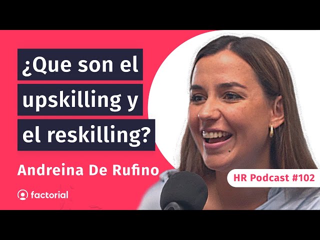 🎙️ Cómo hacer programas de Upskilling y Reskilling valiosos con Andreina de Rufino | HR Podcast 102