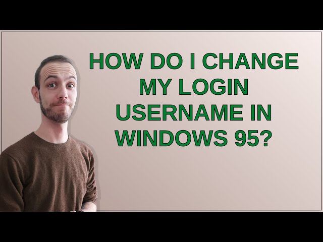 Retrocomputing: How do I change my login username in Windows 95?