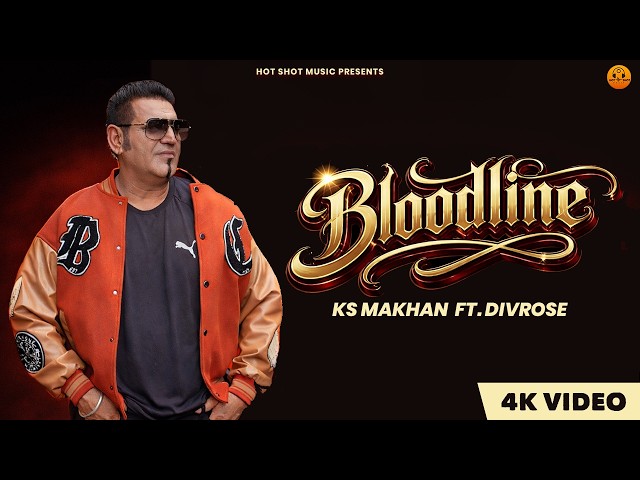Bloodline (4K Video) KS Makhan ft. Divrose | Punjabi song | Hot Shot Music