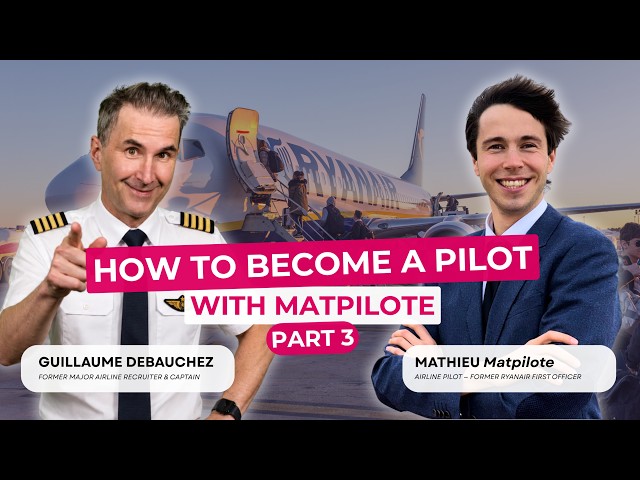 How to Become an Airline Pilot: with Matpilote (Part 3)