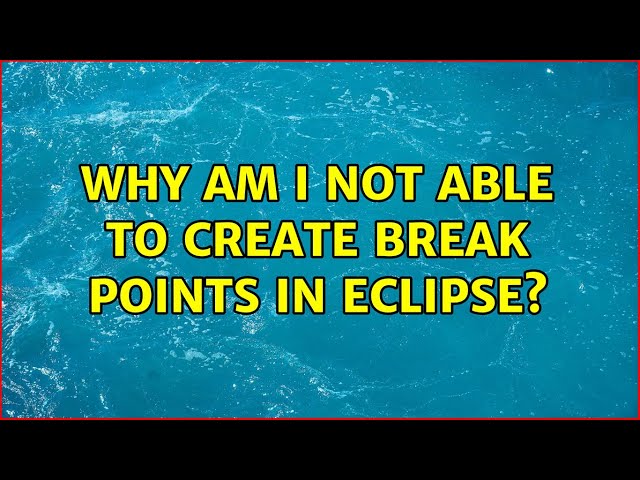 Why am I not able to create break points in Eclipse?