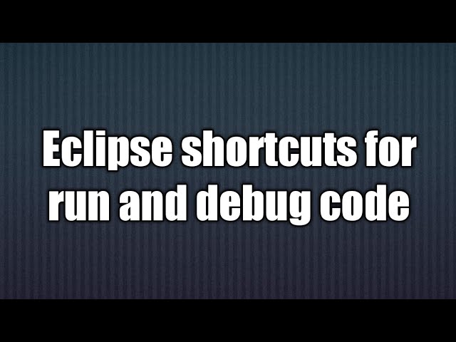 11.Eclipse shortcuts for run and debug code