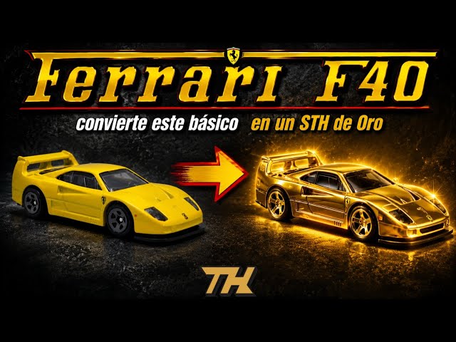 Ferrari F40: De Básico a STH Spectraflame Oro / Hot Wheels