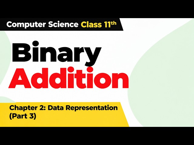 Binary Addition | Class 11 Computer Science | Chapter 2 Data Representation